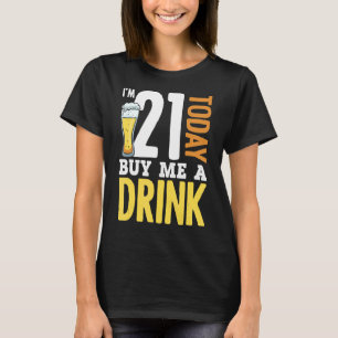 I'm 21 Today Buy Me A Drink Birthday Adult Beer T-Shirt