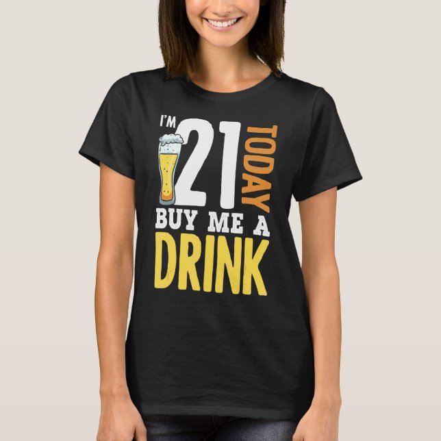 I'm 21 Today Buy Me A Drink Birthday Adult Beer T-Shirt (Front)