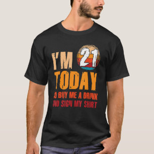I'm 21 Today So Buy Me A Drink And Sign My 5 T-Shirt