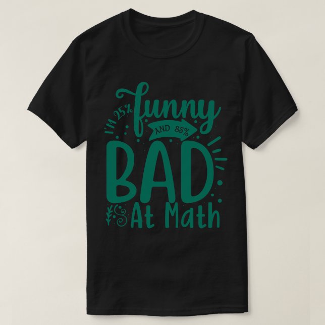 Im 25 funny and 85 bad at math  T-Shirt (Design Front)