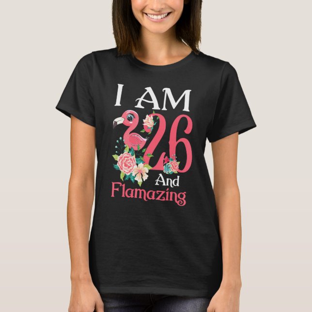 Im 26 And Flamazing Flamingo 26th Birthday Women B T-Shirt (Front)