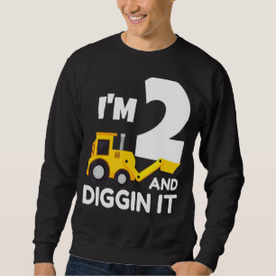 I'm 2 And Digging It Construction Truck Excavator Sweatshirt