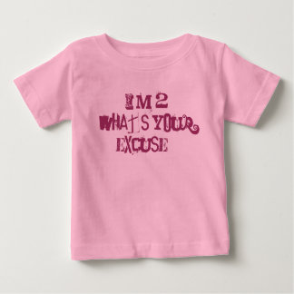 I'm 2 What's your excuse? Baby T-Shirt