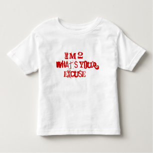 I'm 2...What's your excuse? Toddler T-Shirt