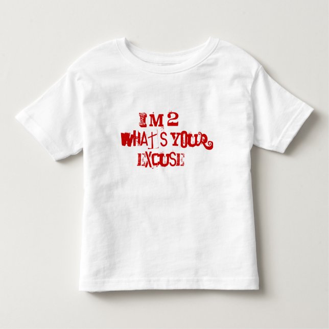 I'm 2...What's your excuse? Toddler T-Shirt (Front)