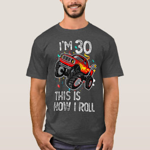 I'm 30 This Is How I Roll 30th Birthday Monster Tr T-Shirt