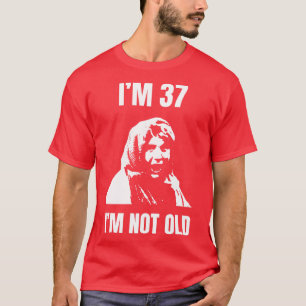 Im 37 Im Not Old T-Shirt