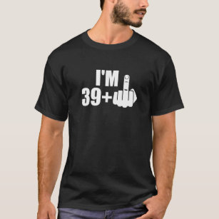 I'm 39 Plus Funny Middle Finger Mens 40th Birthday T-Shirt