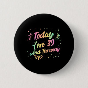 Im 39th And Thriving 1985 Birth Year Funny Quote 6 Cm Round Badge