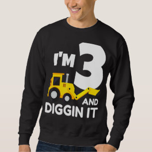 I'm 3 And Digging It Construction Truck Excavator Sweatshirt