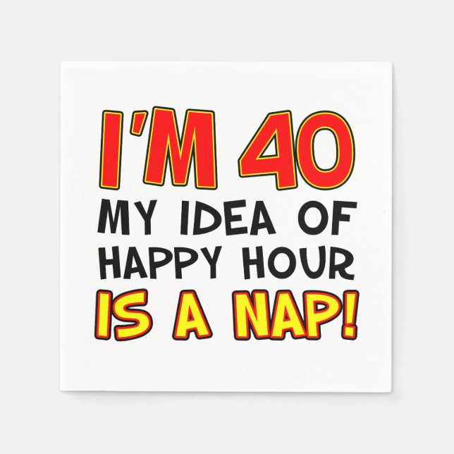 I'm 40 Happy Hour Is A Nap 40th Napkin (Front)