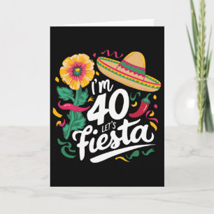 I'm 40 Let's Fiesta 40th Birthday Cinco De Mayo Bi Card