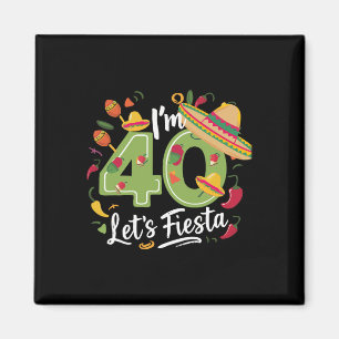 I'm 40 Let's Fiesta 40th Birthday Cinco De Mayo Bi Magnet
