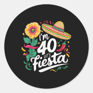 Im 40 Lets Fiesta 40th Birthday Cinco De Mayo Birt Classic Round Sticker