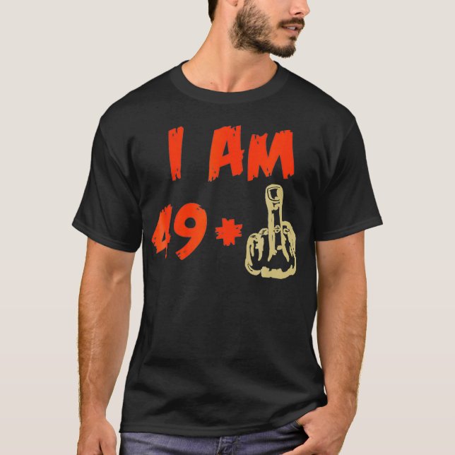 IM 49 Plus Middle Finger  Funny 50th Birthday T-Shirt (Front)