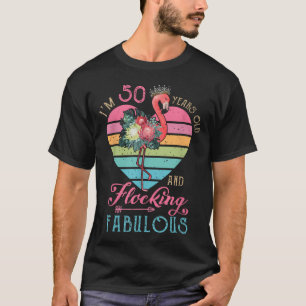 I'M 50 Years Old And Flocking Fabulous 50Th Bday T-Shirt
