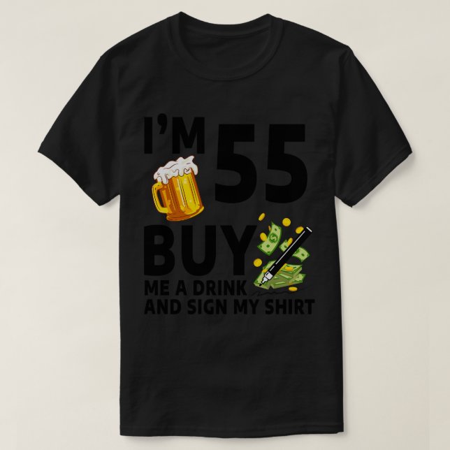 Im 55 Buy Me A Drink And Sign My 55th Birthday Bee T-Shirt (Design Front)