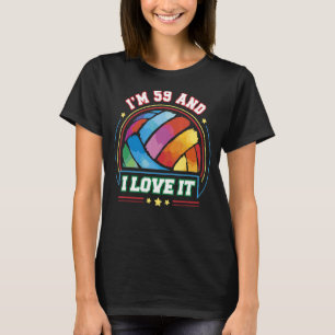 I'm 59 and I Love It Volleyball Sports 59th Birt T-Shirt
