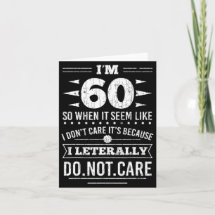 Im 60 I Literally Dont Care Funny 60th Birthday  Card