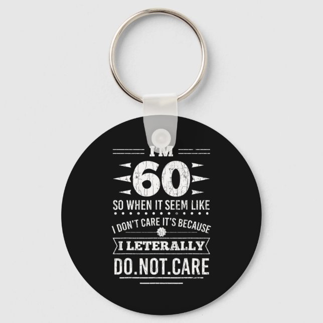 Im 60 I Literally Dont Care Funny 60th Birthday  Key Ring (Front)