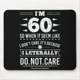 Im 60 I Literally Dont Care Funny 60th Birthday Mouse Pad