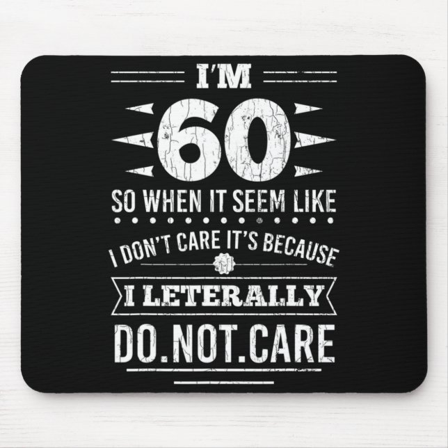 Im 60 I Literally Dont Care Funny 60th Birthday  Mouse Pad (Front)