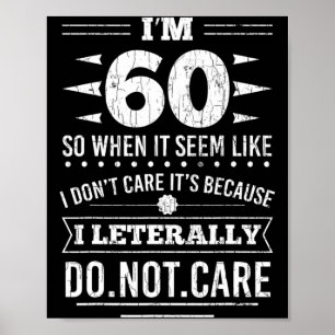 Im 60 I Literally Dont Care Funny 60th Birthday Poster