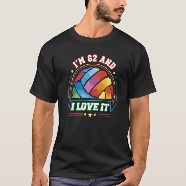 I'm 62 and I Love It Volleyball Sports  62th Birth T-Shirt (Front)