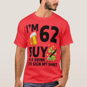 Im 62 Buy Me A Drink And Sign My 62th Birthday Bee T-Shirt