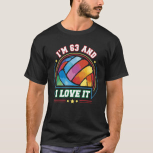 I'm 63 and I Love It Volleyball Sports 63rd Birt T-Shirt