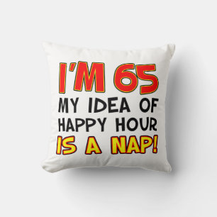 I'm 65 Happy Hour Is A Nap gag gift Throw Pillow