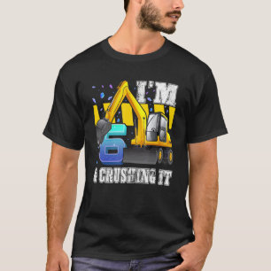 I'm 6 And Crushing It Construction Excavator 6th B T-Shirt