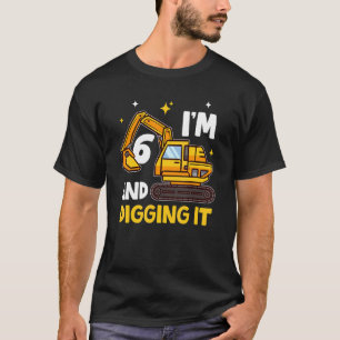 I'm 6 And Digging It 6 Years Old 6th Birthday Exca T-Shirt