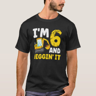 I'm 6 And Digging It 6th Birthday Excavator Birthd T-Shirt