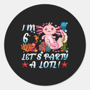 I'm 6 Let's Party A Lotl Cute Axolotl Anime Gift G Classic Round Sticker