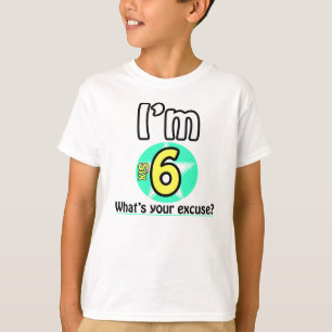 I'm 6 What's your excuse? T-Shirt
