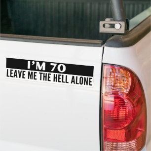 I'm 70 Leave Me Alone Funny  Bumper Sticker