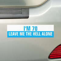 I'm 70 Leave me the Hell alone, Funny