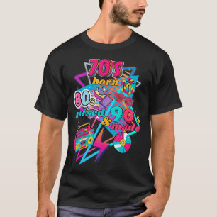 I'M 70S Born Raised In The 80S And Got To Party In T-Shirt