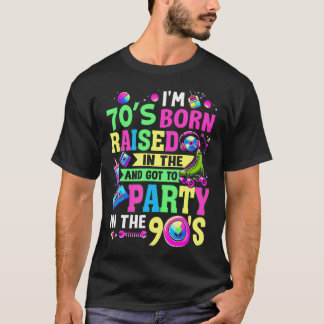I'M 70S Born Raised In The 80S And Got To Party T-Shirt