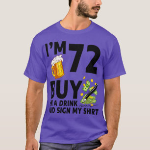 Im 72 Buy Me A Drink And Sign My 72th Birthday Bee T-Shirt