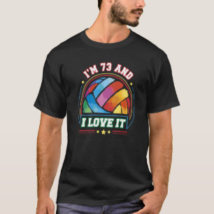 I'm 73 and I Love It Volleyball Sports  73rd Birth T-Shirt