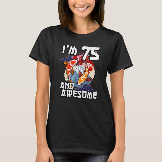 I'm 75 And Awesome Japanese Carp Koi Fish Birthday T-Shirt (Front)