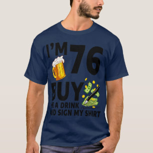 Im 76 Buy Me A Drink And Sign My 76th Birthday Bee T-Shirt