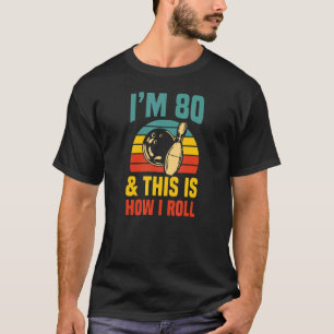 I'm 80 And This Is How I Roll Bowling Birthday Par T-Shirt