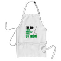 I'm 80 Daily Dose Of Iron Golfer Gift Apron