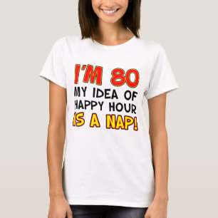 I'm 80 Happy Hour Is Nap T-Shirt