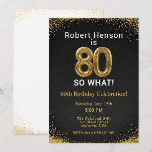 I'm 80 So What! Black Gold 80th Birthday Invitation