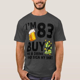 Im 83 Buy Me A Drink And Sign My 83th Birthday Bee T-Shirt
