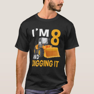 I'm 8 And Digging It Being 8 Boys 8Th Bday Bulldoz T-Shirt